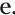 e.